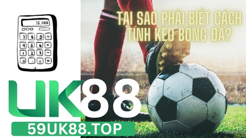 Nhà cái UK88 Hướng Dẫn Tính Kèo Bóng Chính Xác Nhất