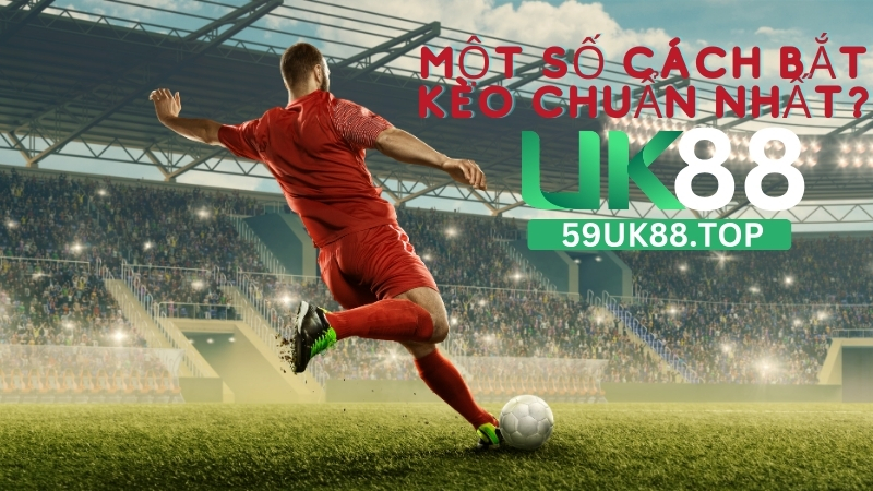Một số cách bắt kèo bóng đá chuẩn nhất